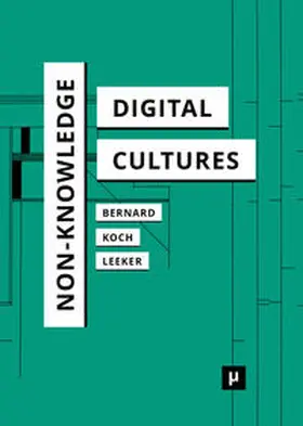 Bernard / Koch / Leeker |  Non-Knowledge and Digital Cultures | Buch |  Sack Fachmedien