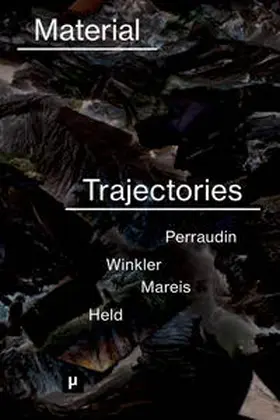 Perraudin / Winkler / Mareis |  Material Trajectories | Buch |  Sack Fachmedien