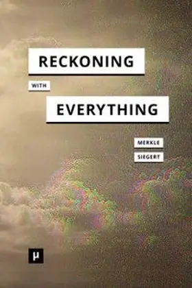 Merkle / Siegert |  Reckoning with Everything | Buch |  Sack Fachmedien
