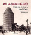 Bartetzky |  Das ungebaute Leipzig | Buch |  Sack Fachmedien