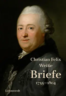 Weiße / Lehmstedt |  Briefe 1755-1804 | Buch |  Sack Fachmedien
