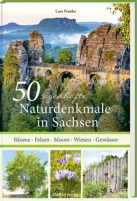 Franke |  50 sagenhafte Naturdenkmale in Sachsen | Buch |  Sack Fachmedien
