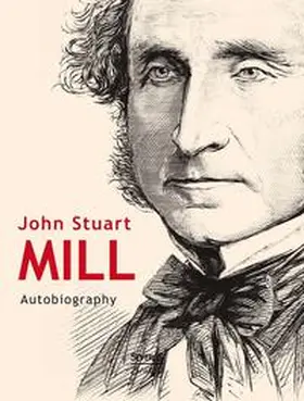 Mill |  John Stuart Mill: Autobiography | Buch |  Sack Fachmedien