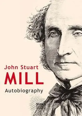 Mill |  John Stuart Mill: Autobiography | Buch |  Sack Fachmedien