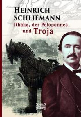 Schliemann | Ithaka, der Peloponnes und Troja | Buch | 978-3-95801-093-2 | sack.de