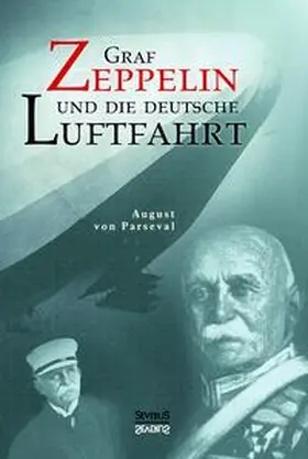 Parseval / Bedey | Graf Zeppelin und die deutsche Luftfahrt | Buch | 978-3-95801-146-5 | sack.de