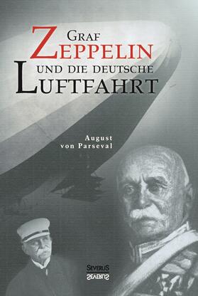 Parseval / Bedey | Graf Zeppelin und die deutsche Luftfahrt | Buch | 978-3-95801-146-5 | sack.de