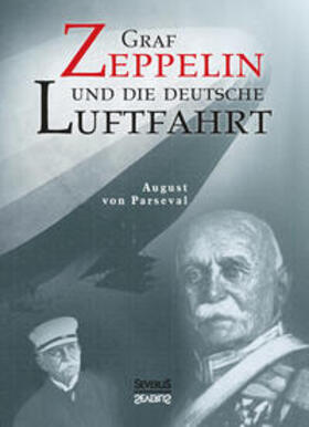 Parseval / Bedey | Graf Zeppelin und die deutsche Luftfahrt | Buch | 978-3-95801-147-2 | sack.de