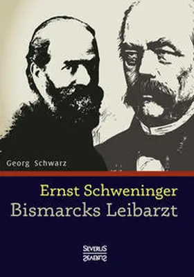 Schwarz |  Ernst Schweninger: Bismarcks Leibarzt | Buch |  Sack Fachmedien