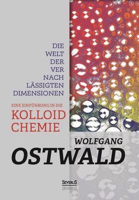 Ostwald | Die Welt der vernachlässigten Dimensionen: Eine Einführung in die Kolloidchemie | Buch | 978-3-95801-220-2 | sack.de