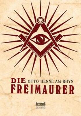 Henne am Rhyn | Die Freimaurer | Buch | 978-3-95801-246-2 | sack.de