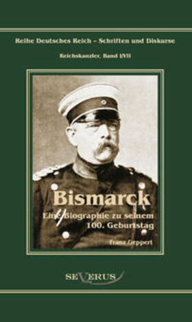 Geppert / Bedey | Otto Fürst von Bismarck. Eine Biographie zu seinem einhundertsten Geburtstag | Buch | 978-3-95801-322-3 | sack.de