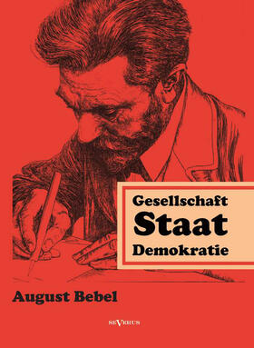Bebel / Bedey | Über Gesellschaft, Staat, Demokratie | Buch | 978-3-95801-335-3 | sack.de