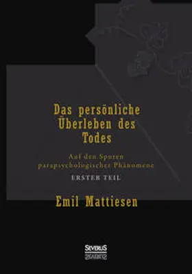 Mattiesen |  Das persönliche Überleben des Todes, Bd. 1 | Buch |  Sack Fachmedien