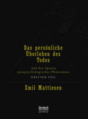 Mattiesen | Das persönliche Überleben des Todes, Bd. 3 | Buch | 978-3-95801-356-8 | sack.de