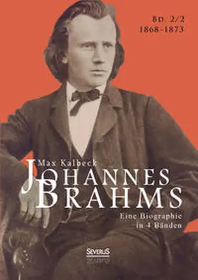 Kalbeck / Bedey | Johannes Brahms. Eine Biographie in vier Bänden. Band 2 | Buch | 978-3-95801-366-7 | sack.de