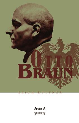 Kuttner / Bedey | Otto Braun. Eine Biographie | Buch | 978-3-95801-370-4 | sack.de