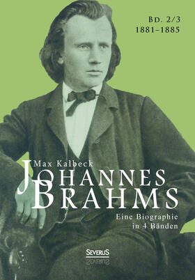 Kalbeck / Bedey | Johannes Brahms. Eine Biographie in vier Bänden. Band 3 | Buch | 978-3-95801-371-1 | sack.de