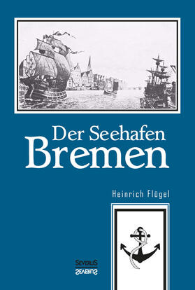 Flügel / Bedey | Der Seehafen Bremen | Buch | 978-3-95801-402-2 | sack.de