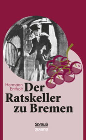 Entholt / Bedey | Der Ratskeller zu Bremen | Buch | 978-3-95801-424-4 | sack.de