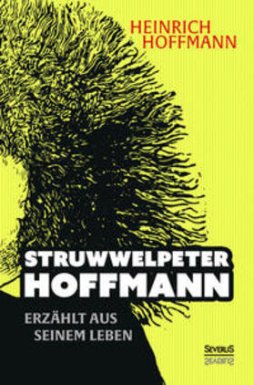 Hoffmann / Bedey | "Struwwelpeter-Hoffmann" erzählt aus seinem Leben | Buch | 978-3-95801-464-0 | sack.de