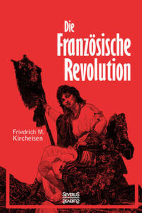 Kircheisen / Bedey | Die Französische Revolution | Buch | 978-3-95801-465-7 | sack.de