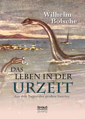Bölsche |  Das Leben der Urzeit. Aus den Tagen der großen Saurier | Buch |  Sack Fachmedien