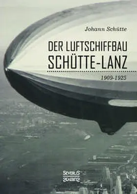 Schütte |  Der Luftschiffbau Schütte-Lanz | Buch |  Sack Fachmedien