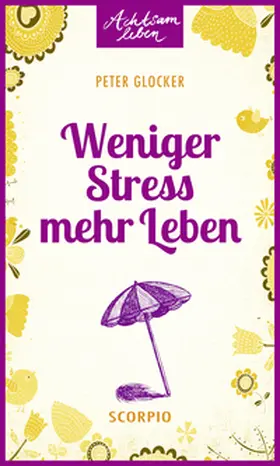 Glocker |  Weniger Stress - mehr Leben | Buch |  Sack Fachmedien