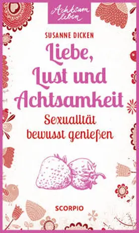 Dicken |  Liebe, Lust und Achtsamkeit | Buch |  Sack Fachmedien