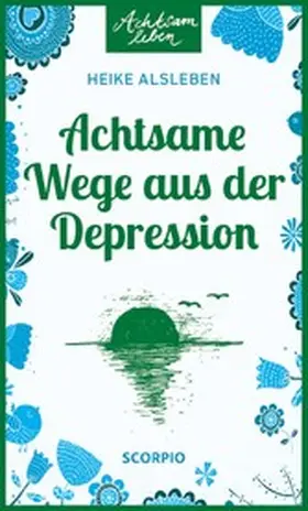 Alsleben |  Achtsame Wege aus der Depression | eBook | Sack Fachmedien