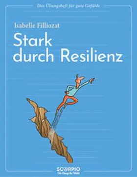 Filliozat |  Das Übungsheft für gute Gefühle - Stark durch Resilienz | Buch |  Sack Fachmedien