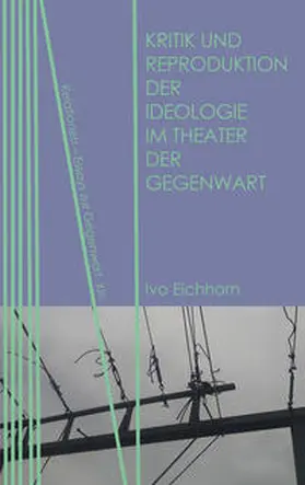 Eichhorn |  Kritik und Reproduktion der Ideologie im Theater der Gegenwart | Buch |  Sack Fachmedien