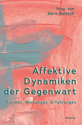 Kolesch / Bernhardt / Blickstein |  Affektive Dynamiken der Gegenwart | Buch |  Sack Fachmedien