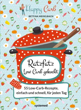 Meiselbach | Happy Carb: Ratzfatz Low Carb gekocht: 55 Low-Carb-Rezepte, einfach und schnell für jeden Tag | Buch | 978-3-95814-111-7 | sack.de