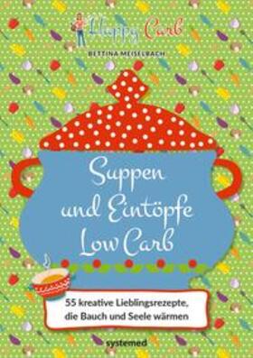 Meiselbach | Happy Carb: Suppen und Eintöpfe Low Carb | E-Book | sack.de