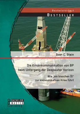Stein |  Die Krisenkommunikation von BP beim Untergang der Deepwater Horizon: Wie "ein bisschen Öl" zur kommunikativen Krise führt | Buch |  Sack Fachmedien