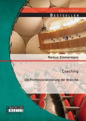 Zimmermann | Coaching: Die Professionalisierung der Branche | Buch | 978-3-95820-008-1 | sack.de