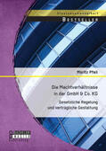 Pfeil |  Die Machtverhältnisse in der GmbH & Co. KG: Gesetzliche Regelung und vertragliche Gestaltung | Buch |  Sack Fachmedien