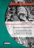 Müller |  Macht Herrschaft Gewalt? Eine vergleichende Analyse des Herrschaftsbegriffs bei Max Weber und Hannah Arendt | Buch |  Sack Fachmedien