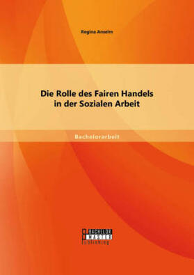 Anselm | Die Rolle des Fairen Handels in der Sozialen Arbeit | Buch | 978-3-95820-145-3 | sack.de