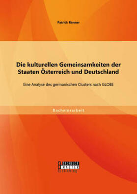 Renner | Die kulturellen Gemeinsamkeiten der Staaten Österreich und Deutschland: Eine Analyse des germanischen Clusters nach GLOBE | Buch | 978-3-95820-164-4 | sack.de