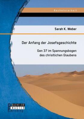 Weber |  Der Anfang der Josefsgeschichte: Gen 37 im Spannungsbogen des christlichen Glaubens | Buch |  Sack Fachmedien