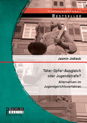 Jodlauk | Täter-Opfer-Ausgleich oder Jugendstrafe? Alternativen im Jugendgerichtsverfahren | Buch | 978-3-95820-224-5 | sack.de