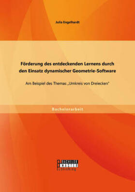Engelhardt |  Förderung des entdeckenden Lernens durch den Einsatz dynamischer Geometrie-Software: Am Beispiel des Themas "Umkreis von Dreiecken" | Buch |  Sack Fachmedien