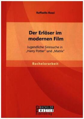Rossi |  Der Erlöser im modernen Film: Jugendliche Sinnsuche in "Harry Potter" und "Matrix" | Buch |  Sack Fachmedien