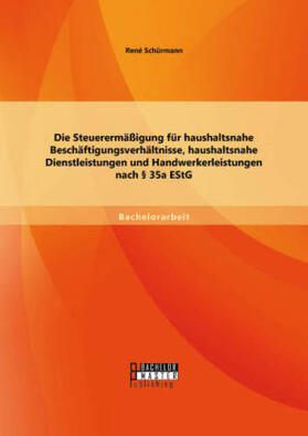 Schürmann |  Die Steuerermäßigung für haushaltsnahe Beschäftigungsverhältnisse, haushaltsnahe Dienstleistungen und Handwerkerleistungen nach § 35a EStG | Buch |  Sack Fachmedien