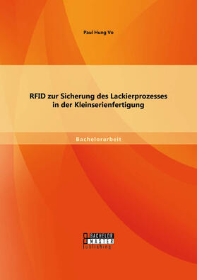 Hung Vo | RFID zur Sicherung des Lackierprozesses in der Kleinserienfertigung | Buch | 978-3-95820-363-1 | sack.de