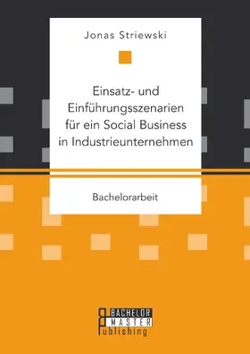 Striewski |  Einsatz- und Einführungsszenarien für ein Social Business in Industrieunternehmen | Buch |  Sack Fachmedien