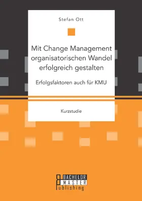 Ott |  Mit Change Management organisatorischen Wandel erfolgreich gestalten: Erfolgsfaktoren auch für KMU | Buch |  Sack Fachmedien